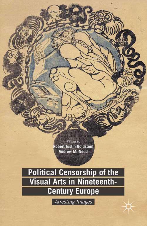 Political Censorship of the Visual Arts in Nineteenth-Century Europe: Arresting Images