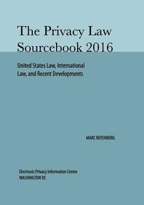 Privacy Law Sourcebook 2016: United States Law, International Law and Recent Developments