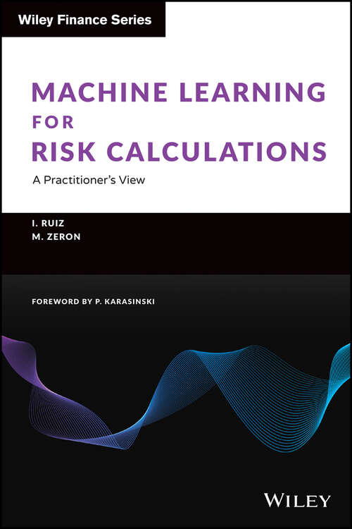 Book cover of Machine Learning for Risk Calculations: A Practitioner's View (The Wiley Finance Series)