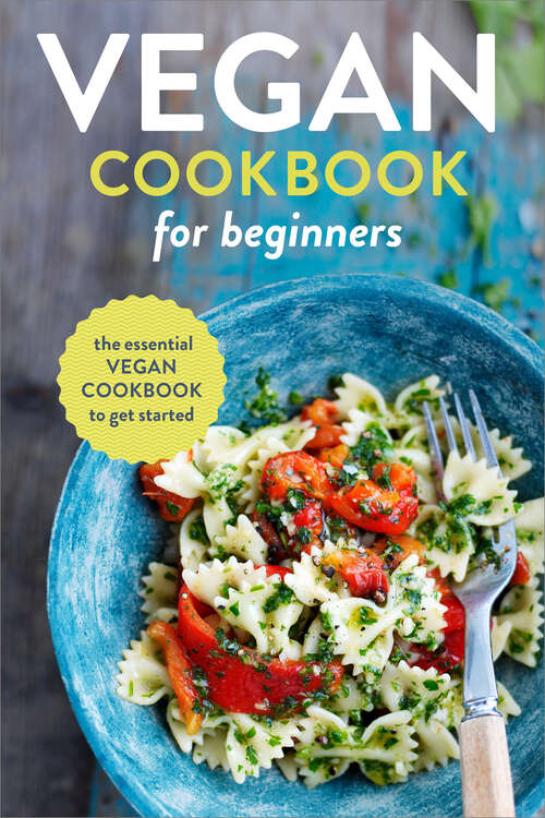 Book cover of Vegan Cookbook for Beginners: The Essential Vegan Cookbook to Get Started