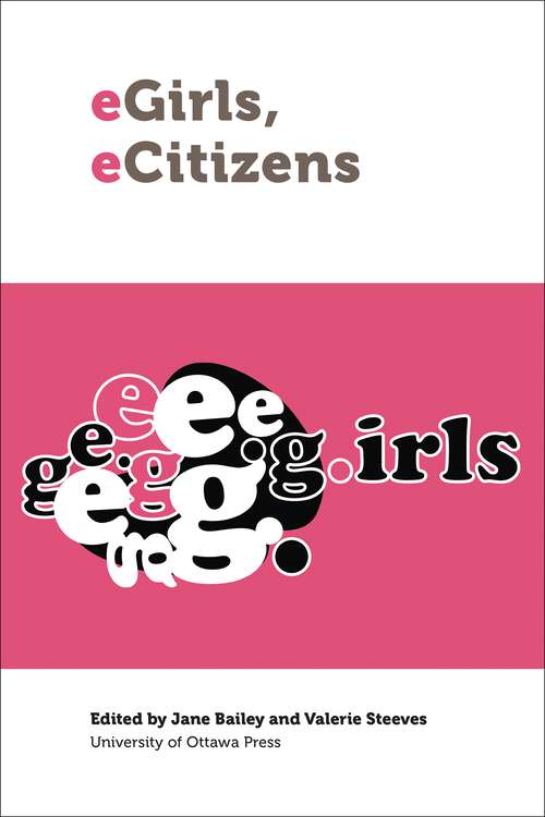 Book cover of eGirls, eCitizens: Putting Technology, Theory and Policy into Dialogue with Girls’ and Young Women’s Voices (Law, Technology, and Media)