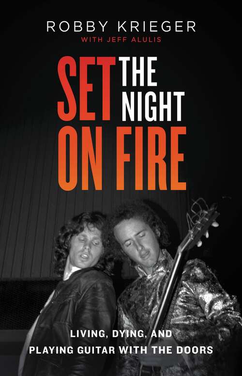 Book cover of Set the Night on Fire: Living, Dying, and Playing Guitar With the Doors
