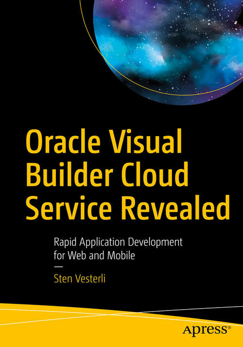 Book cover of Oracle Visual Builder Cloud Service Revealed: Rapid Application Development for Web and Mobile (1st ed.)