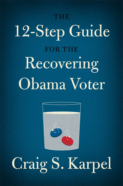 Book cover of The 12-Step Guide for the Recovering Obama Voter