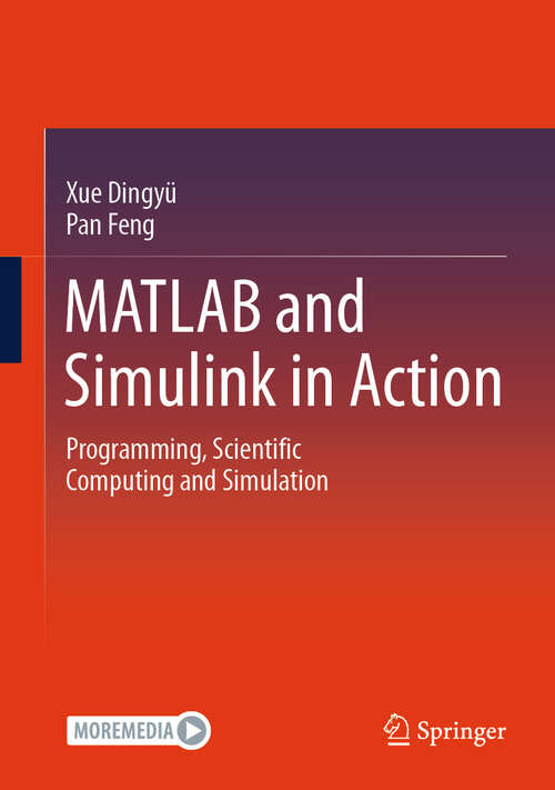 Book cover of MATLAB and Simulink in Action: Programming, Scientific Computing and Simulation (2024)