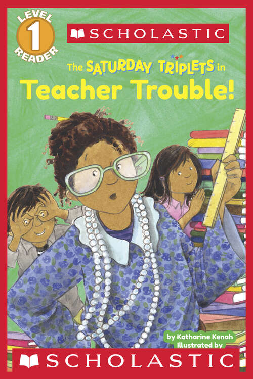 Book cover of The Saturday Triplets in: Teacher Trouble! (Scholastic Reader, Level 1)