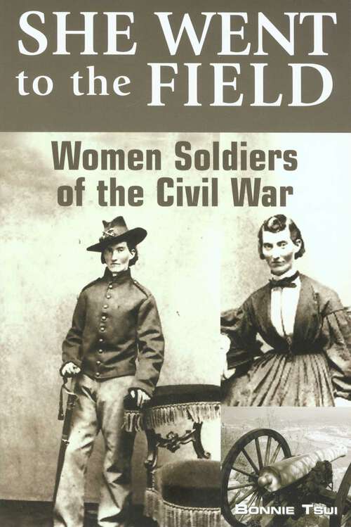 Book cover of She Went to the Field: Women Soldiers of the Civil War (1st Edition)