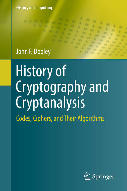 Book cover of History of Cryptography and Cryptanalysis: Codes, Ciphers, and Their Algorithms (History of Computing)