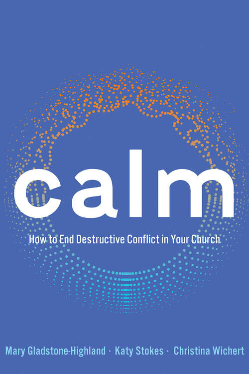 Book cover of Calm: How to End Destructive Conflict in Your Church (Calm [EPUB])