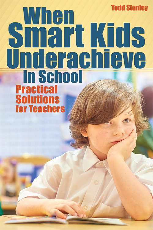 When Smart Kids Underachieve in School: Practical Solutions for Teachers