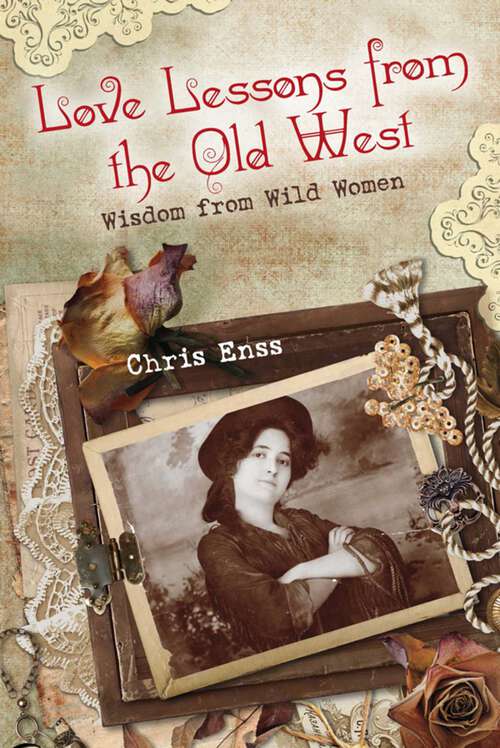 Book cover of Love Lessons from the Old West: Wisdom from Wild Women (1st Edition)