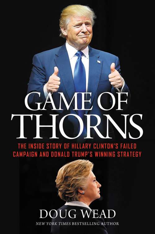 Book cover of Game of Thorns: The Inside Story of Hillary Clinton's Failed Campaign and Donald Trump's Winning Strategy