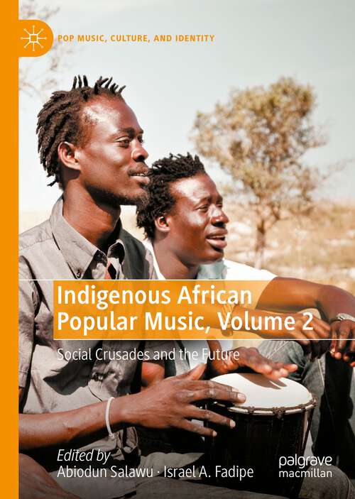 Book cover of Indigenous African Popular Music, Volume 2: Social Crusades and the Future (1st ed. 2022) (Pop Music, Culture and Identity)