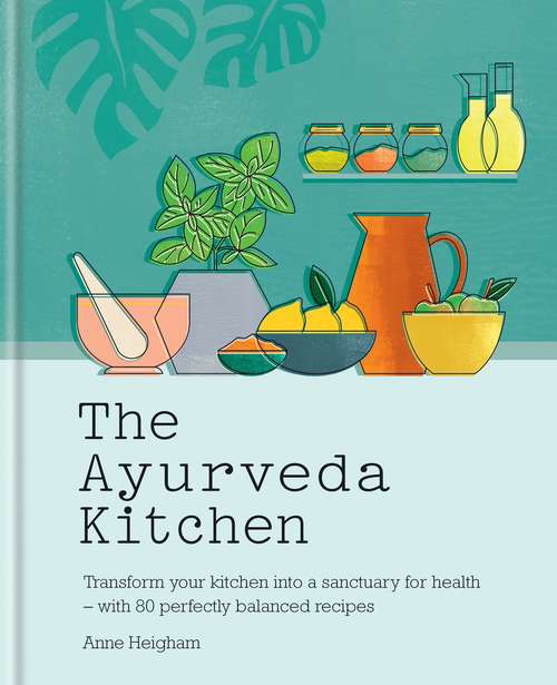 Book cover of The Ayurveda Kitchen: Transform your kitchen into a sanctuary for health - with 80 perfectly balanced recipes