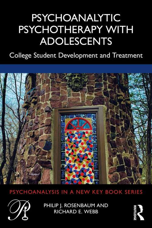 Book cover of Psychoanalytic Psychotherapy with Adolescents: College student development and treatment (Psychoanalysis in a New Key Book Series)