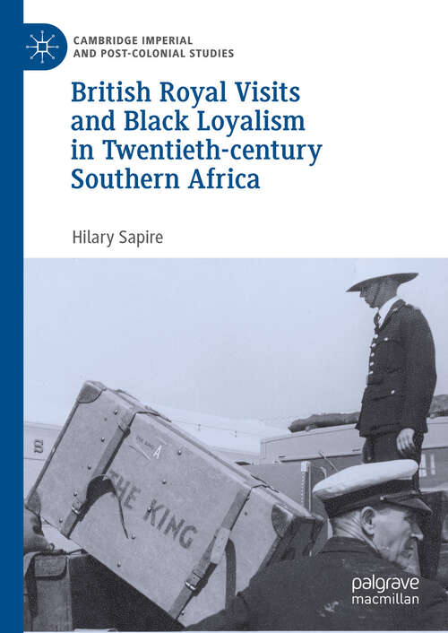 Book cover of British Royal Visits and Black Loyalism in Twentieth-century Southern Africa (Cambridge Imperial and Post-Colonial Studies)