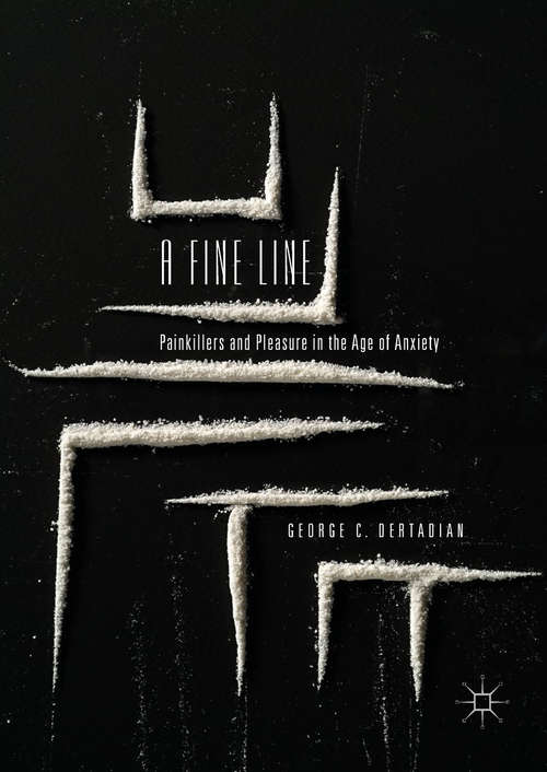 Book cover of A Fine Line: Painkillers And Pleasure In The Age Of Anxiety (1st ed. 2019)