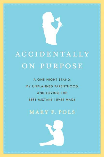 Book cover of Accidentally on Purpose: A One-Night Stand, My Unplanned Parenthood, and Loving the Best Mistake I Ever Made
