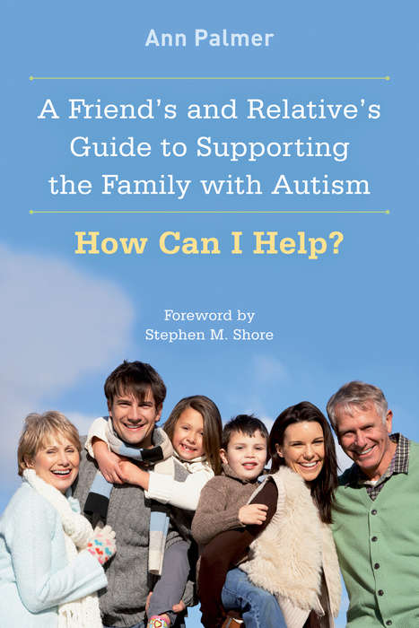 Book cover of A Friend's and Relative's Guide to Supporting the Family with Autism