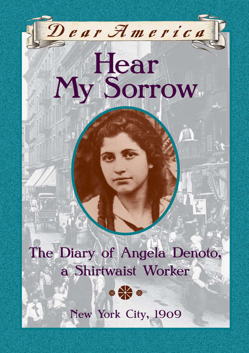 Book cover of Hear My Sorrow: The Diary Of Angela Denoto, A Shirtwaist Worker, New York City 1909 (Dear America)