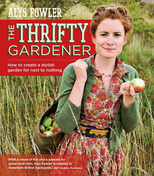 Book cover of The Thrifty Gardener: How To Create A Stylish Garden For Next To Nothing