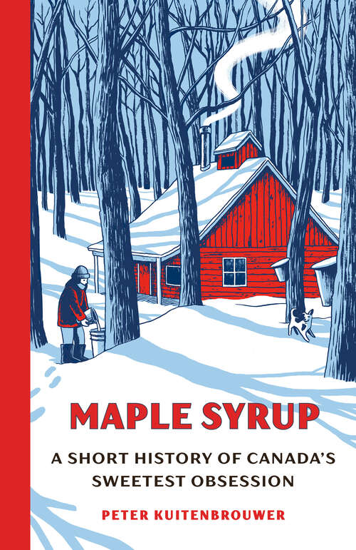 Book cover of Maple Syrup: A Short History of Canada's Sweetest Obsession