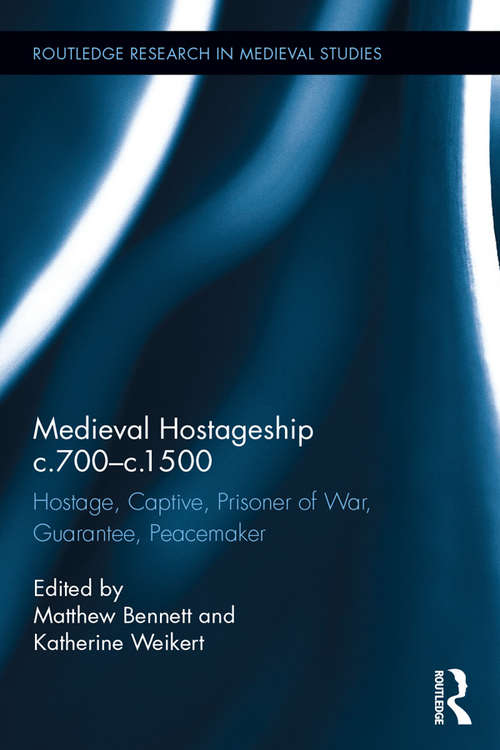 Medieval Hostageship c.700-c.1500: Hostage, Captive, Prisoner of War, Guarantee, Peacemaker (Routledge Research in Medieval Studies)