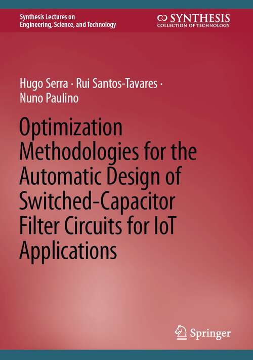 Optimization Methodologies for the Automatic Design of Switched-Capacitor Filter Circuits for IoT Applications (Synthesis Lectures on Engineering, Science, and Technology)