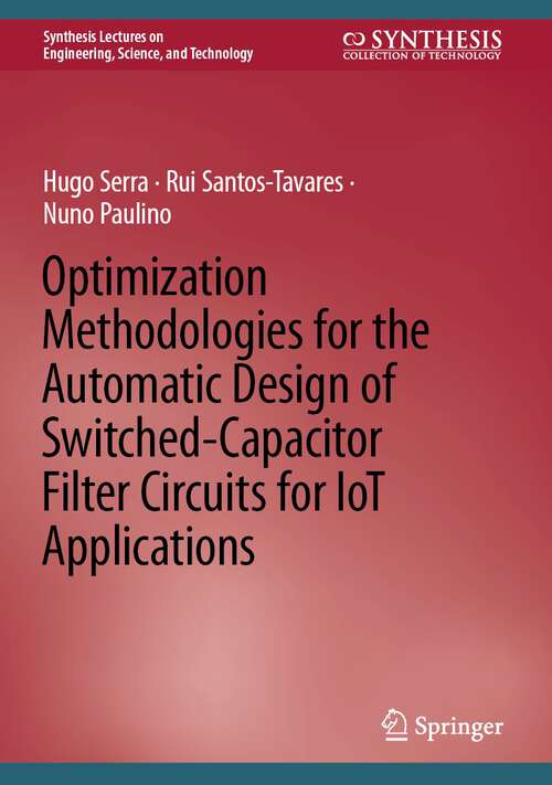 Book cover of Optimization Methodologies for the Automatic Design of Switched-Capacitor Filter Circuits for IoT Applications (1st ed. 2022) (Synthesis Lectures on Engineering, Science, and Technology)