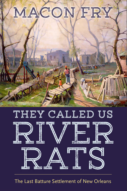 Book cover of They Called Us River Rats: The Last Batture Settlement of New Orleans (EPUB SINGLE)