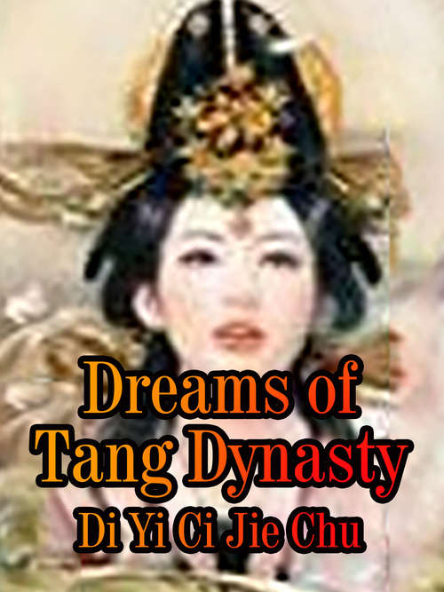 Dreams of Tang Dynasty: Volume 1 (Volume 1 #1)