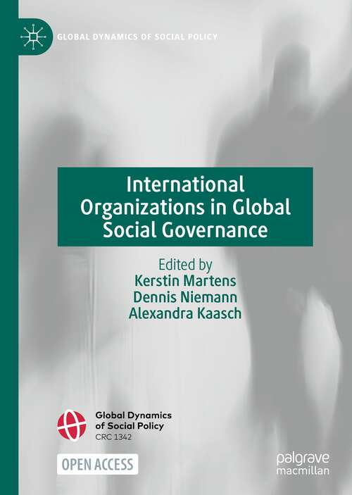Book cover of International Organizations in Global Social Governance (1st ed. 2021) (Global Dynamics of Social Policy)