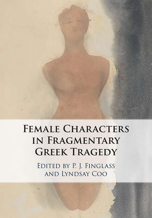 Female Characters in Fragmentary Greek Tragedy