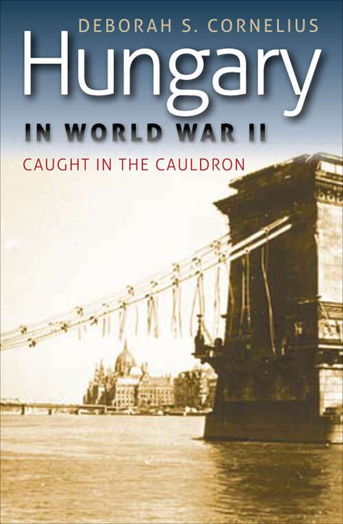 Book cover of Hungary in World War II: Caught in the Cauldron (3) (World War Ii)