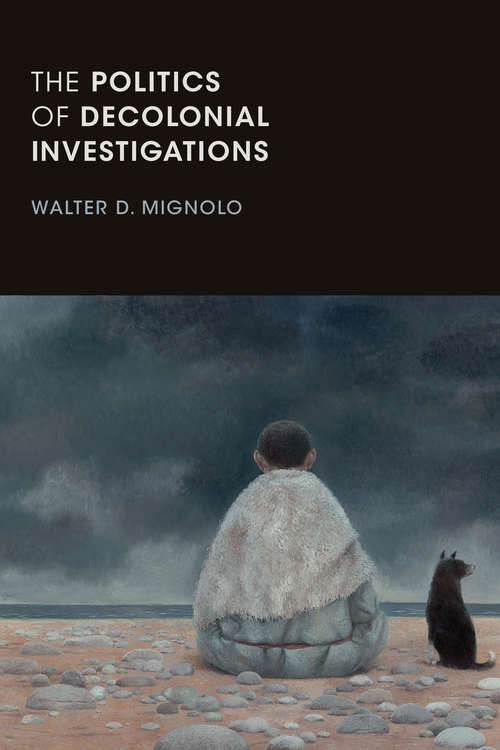 Book cover of The Politics of Decolonial Investigations (On Decoloniality)