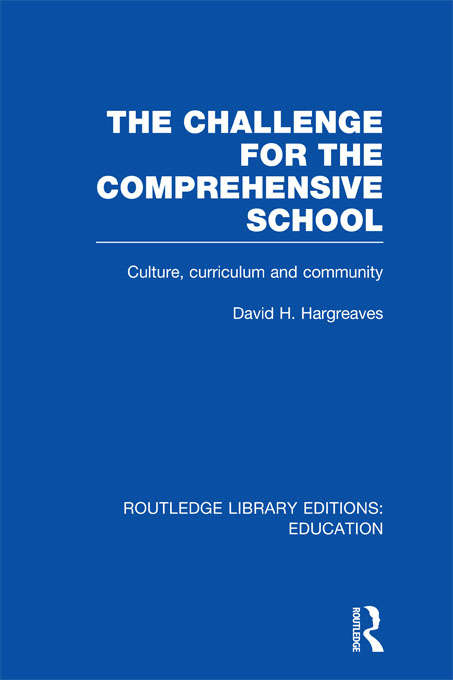 Book cover of The Challenge For the Comprehensive School: Culture, Curriculum and Community (Routledge Library Editions: Education)