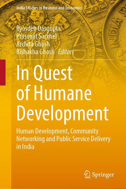 Book cover of In Quest of Humane Development: Human Development, Community Networking and Public Service Delivery in India (1st ed. 2022) (India Studies in Business and Economics)