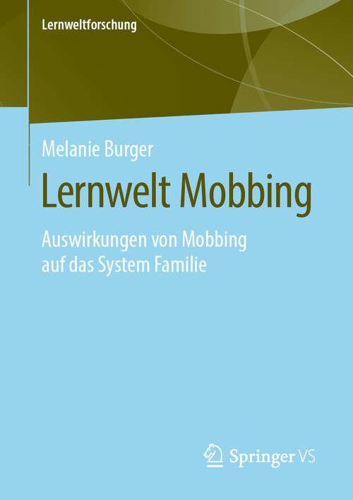 Book cover of Lernwelt Mobbing: Auswirkungen von Mobbing auf das System Familie (1. Aufl. 2020) (Lernweltforschung #35)