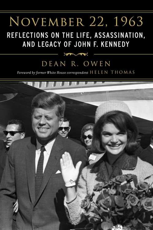 November 22 1963: Reflections on the Life, Assassination, and Legacy of John F. Kennedy