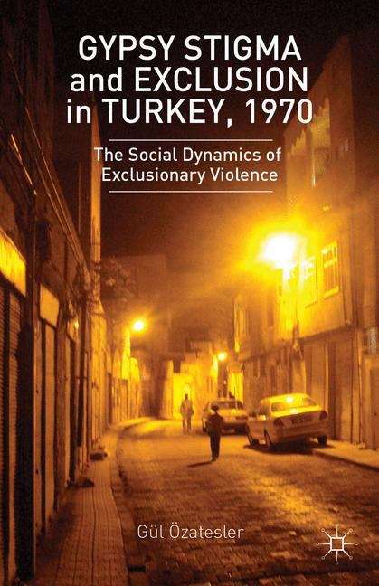 Book cover of Gypsy Stigma and Exclusion in Turkey, 1970: Social Dynamics of Exclusionary Violence