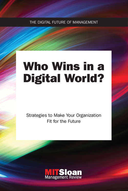 Book cover of Who Wins in a Digital World?: Strategies to Make Your Organization Fit for the Future (The Digital Future of Management)
