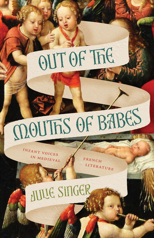 Book cover of Out of the Mouths of Babes: Infant Voices in Medieval French Literature