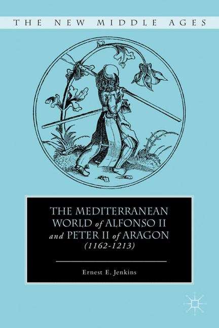 Book cover of The Mediterranean World of Alfonso II and Peter II of Aragon (1162–1213)