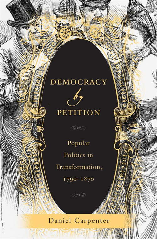 Democracy by Petition: Popular Politics in Transformation, 1790-1870