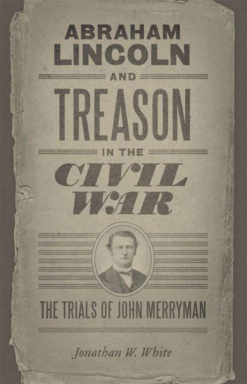 Book cover of Abraham Lincoln and Treason in the Civil War