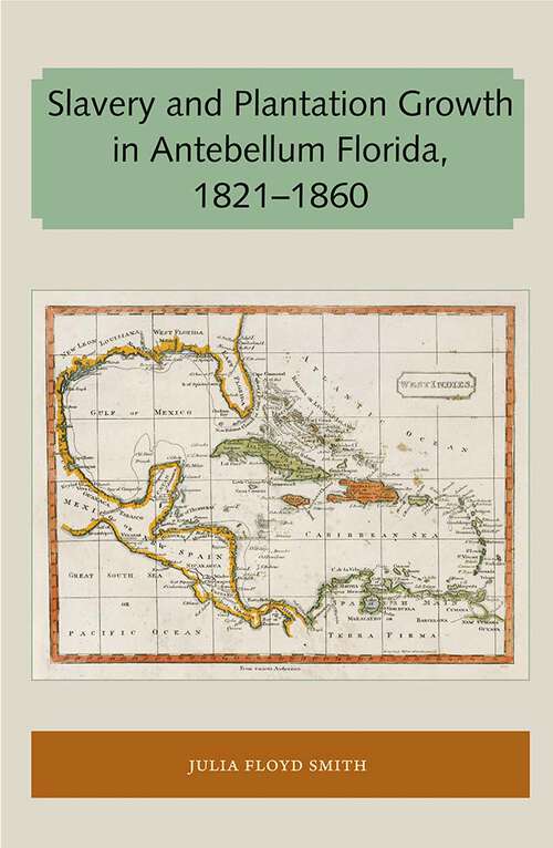 Book cover of Slavery and Plantation Growth in Antebellum Florida 1821-1860 (Florida and the Caribbean Open Books Series)