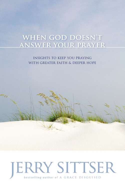 Book cover of When God Doesn't Answer Your Prayer: Insights to Keep You Praying with Greater Faith and Deeper Hope