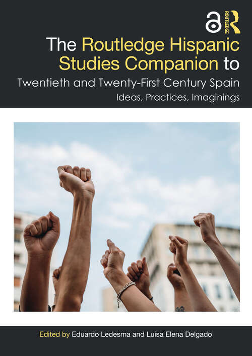 Book cover of The Routledge Hispanic Studies Companion to Twentieth and Twenty-First Century Spain: Ideas, Practices, Imaginings (1) (Routledge Companions to Hispanic and Latin American Studies)
