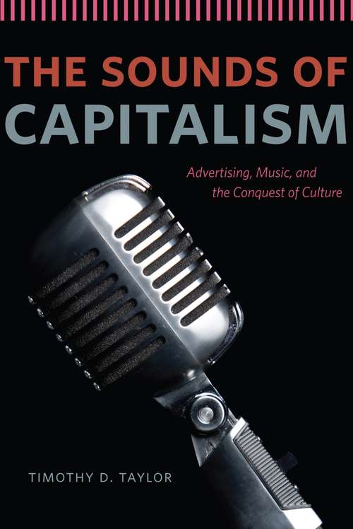 Book cover of The Sounds of Capitalism: Advertising, Music, and the Conquest of Culture