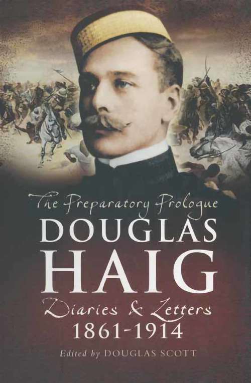 Book cover of Douglas Haig: Diaries & Letters, 1861–1914